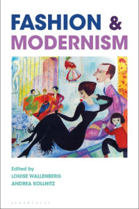 Louise Wallenberg; Andrea Kollnitz (editors) — Fashion and Modernism