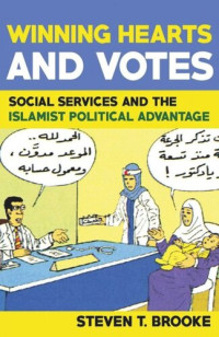 Steven Brooke — Winning Hearts and Votes: Social Services and the Islamist Political Advantage