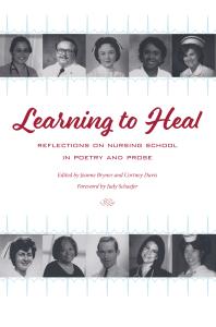 Jeanne Bryner; Cortney Davis; Judy Schaefer — Learning to Heal : Reflections on Nursing School in Poetry and Prose