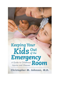 Johnson, Christopher M — Keeping your kids out of the emergency room: a guide to childhood injuries and illnesses