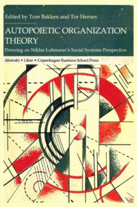 Tore Bakken, Tor Hernes — Autopoietic organization theory: drawing on Niklas Luhmann's social system perspective