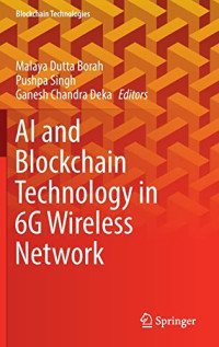 Malaya Dutta Borah, Pushpa Singh, Ganesh Chandra Deka — AI and Blockchain Technology in 6G Wireless Network