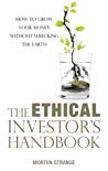 Morten Strange — The Ethical Investor’s Handbook: How to grow your money without wrecking the Earth