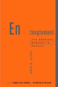 Aczel, Amir D — Entanglement: the greatest mystery in physics