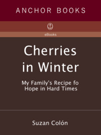 Colón, Suzan — Cherries in winter: my family's recipe for hope in hard times