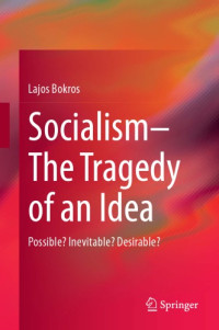 Lajos Bokros — Socialism—The Tragedy Of An Idea: Possible? Inevitable? Desirable?