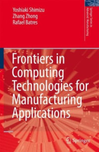 Yoshiaki Shimizu, Zhong Zhang, Rafael Batres — Frontiers in Computing Technologies for Manufacturing Applications (Springer Series in Advanced Manufacturing)