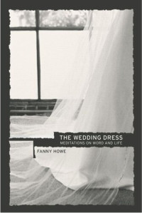 Fanny Howe — The Wedding Dress: Meditations on Word and Life