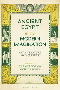 Eleanor Dobson; Nichola Tonks (editors) — Ancient Egypt in the Modern Imagination: Art, Literature and Culture