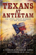 Joe Owen; Philip McBride; Joe Allport — Texans at Antietam: A Terrible Clash of Arms, September 16-17, 1862