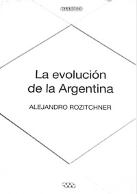 Alejandro Rozitchner — La evolución de la Argentina