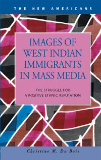 Christine M. Du Bois — Images of West Indian Immigrants in Mass Media: The Struggle for a Positive Ethnic Reputation