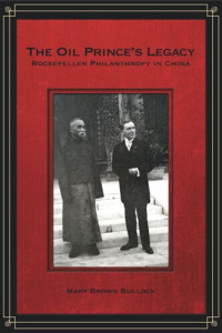 Mary Bullock — The Oil Prince’s Legacy: Rockefeller Philanthropy in China