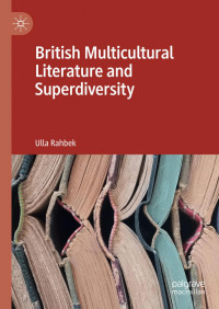 Ulla Rahbek — British Multicultural Literature and Superdiversity