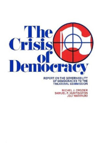 Michel Crozier, Samuel P. Huntington, Joji Watanuki — The Crisis of Democracy: Report on the Governability of Democracies to the Trilateral Commission