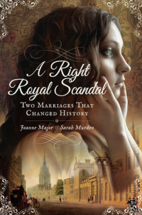 Joanne Major, Sarah Murden — A Right Royal Scandal: Two Marriages That Changed History