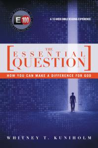 Whitney T. Kuniholm — The Essential Question : How You Can Make a Difference for God