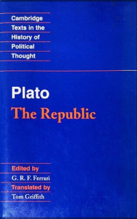 Plato, G. R. F. Ferrari (editor) — Plato: 'The Republic' (Cambridge Texts in the History of Political Thought)