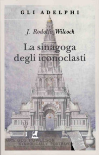 Wilcock, Juan Rodolfo — La sinagoga degli iconoclasti