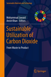 Mohammad Jawaid, Anish Khan, (eds.) — Sustainable Utilization of Carbon Dioxide: From Waste to Product