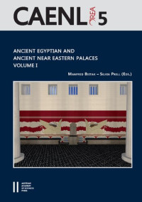 Manfred Bietak, Silvia Prell — Ancient Egyptian and Ancient Near Eastern Palaces Volume I: Proceedings of the Conference on Palaces in Ancient Egypt, held in London 12th–14th June 2013, organised by the Austrian Academy of Sciences, the University of Würzburg and the Egypt Exploration