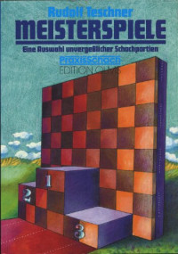 Rudolf Teschner — Meisterspiele: Eine Auswahl unvergesslicher Schachpartien