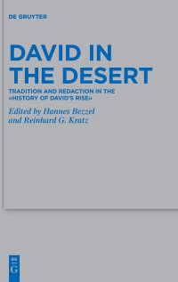 Hannes Bezzel (eds.); Reinhard G. Kratz (eds.) — David in the Desert: Tradition and Redaction in the “History of David’s Rise"