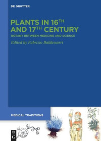 Fabrizio Baldassarri (editor) — Plants in 16th and 17th Century: Botany between Medicine and Science