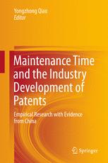 Yongzhong Qiao (eds.) — Maintenance Time and the Industry Development of Patents: Empirical Research with Evidence from China