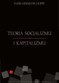 Hans-Hermann Hoppe — Teoria socjalizmu i kapitalizmu : ekonomia, polityka i etyka