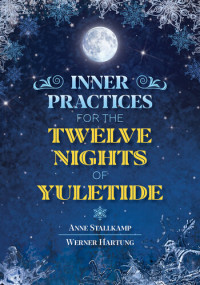 Anne Stallkamp, Werner Hartung — Inner Practices for the Twelve Nights of Yuletide