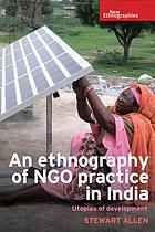 Allen, Stewart — An ethnography of NGO practice in India : utopias of development