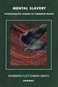Smith, Barbara Fletchman — Mental slavery : psychoanalystic studies of Caribbean people