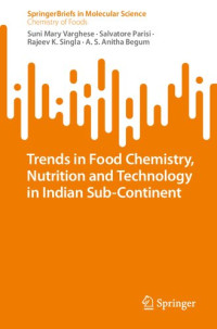 Suni Mary Varghese, Salvatore Parisi, Rajeev K. Singla, A. S. Anitha Begum — Trends in Food Chemistry, Nutrition and Technology in Indian Sub-Continent