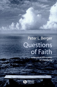 Berger, Peter L — Questions of Faith: A Skeptical Affirmation of Christianity
