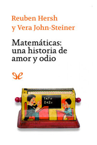 Reuben Hersh & Vera John-Steiner — Matemáticas: una historia de amor y odio