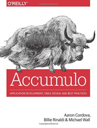Aaron Cordova, Billie Rinaldi, Michael Wall — Accumulo: Application Development, Table Design, and Best Practices