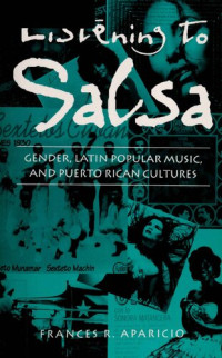 Frances R. Aparicio — Listening to Salsa: Gender, Latin Popular Music, and Puerto Rican Cultures