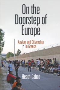 Heath Cabot — On the Doorstep of Europe: Asylum and Citizenship in Greece