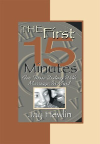 Jay Hewlin — The First Fifteen Minutes: For Those Dating with Marriage in Mind