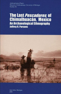 Jeffrey R. Parsons — The Last Pescadores of Chimalhuacán, Mexico