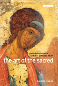 Graham Howes — The Art of the Sacred. An Introduction to the Aesthetics of Art and Belief