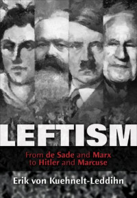 Erik Maria Kuehnelt-Leddihn — Leftism: from de Sade and Marx to Hitler and Marcuse