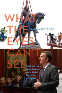 Margaret Edds — What the Eyes Can't See: Ralph Northam, Black Resolve, and a Racial Reckoning in Virginia