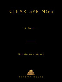 Mason, Bobbie Ann — Clear Springs a memoir