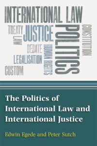 Edwin Egede; Peter Sutch — The Politics of International Law and International Justice