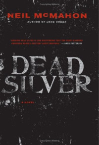 Neil Mcmahon — Dead Silver: A Novel