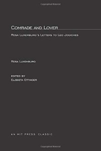 Elzbieta Ettinger (editor) — Comrade and Lover: Rosa Luxemburg's Letters to Leo Jogiches