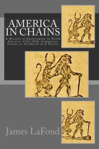 James Lafond — America in Chains: A History of Enslavement in North America: 1524-1868, Companion Volume to Stillbirth of a Nation