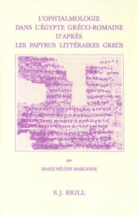 Marie-Hélène Marganne — L'ophthalmologie dans l'Égypte gréco-romaine d'après les papyrus littéraires grecs